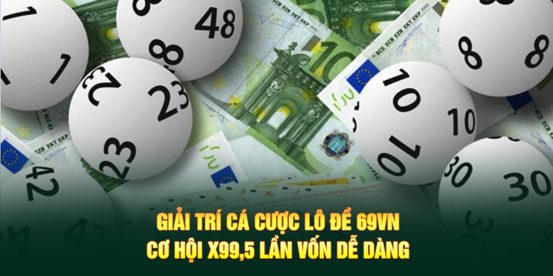 Xổ Số 4 Giải trí cá cược lô đề 69VN cơ hội x 99,5 lần vốn dễ dàng