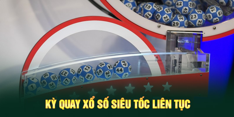 Xổ Số 5 Kỳ quay xổ số siêu tốc liên tục