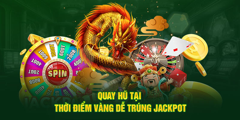 Nổ Hũ 8 Quay hũ tại thời điểm vàng dễ trúng Jackpot