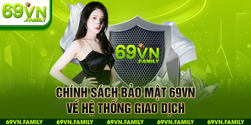 Chính Sách Bảo Mật 69VN 3 Chính sách bảo mật 69VN về hệ thống giao dịch