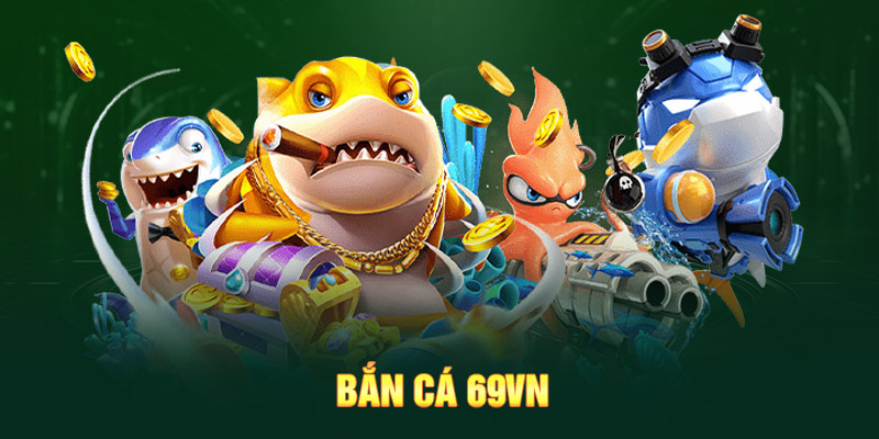 Bắn Cá 5 Tìm hiểu bắn cá 69VN