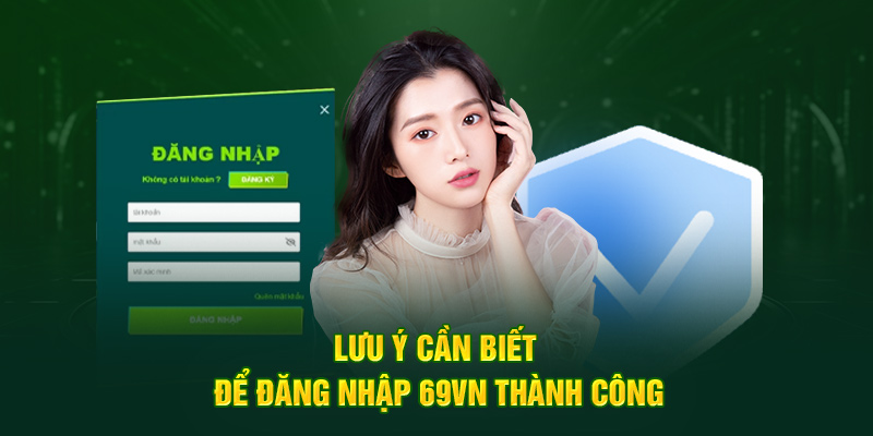Đăng Nhập 69VN Trải Nghiệm Giải Trí Cá Cược Cực Chất 3 Lưu ý cần biết để đăng nhập 69VN thành công